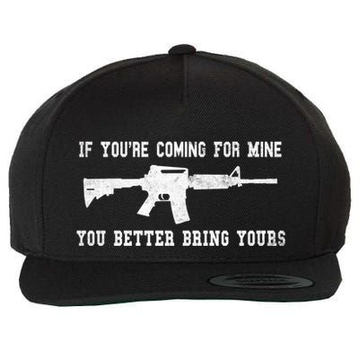 If Youre Coming For Mine You Better Bring Yours Ar15 Gun Meaningful Gift Wool Snapback Cap