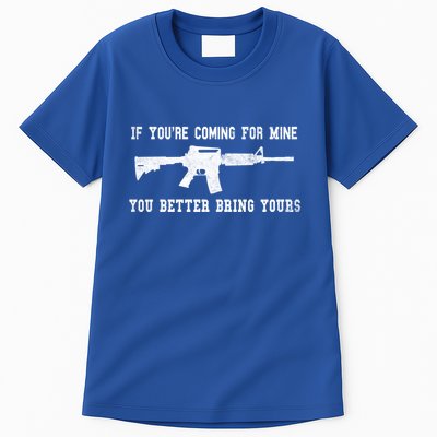 If Youre Coming For Mine You Better Bring Yours Ar15 Gun Meaningful Gift Tall T-Shirt