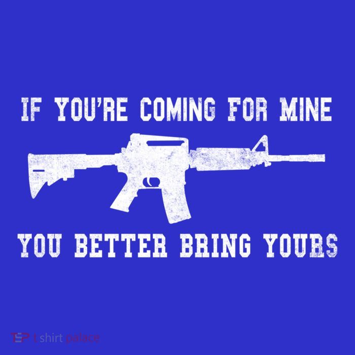 If Youre Coming For Mine You Better Bring Yours Ar15 Gun Meaningful Gift Tall T-Shirt