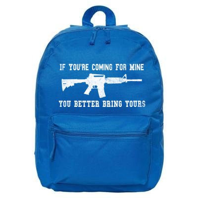 If Youre Coming For Mine You Better Bring Yours Ar15 Gun Meaningful Gift 16 in Basic Backpack