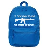 If Youre Coming For Mine You Better Bring Yours Ar15 Gun Meaningful Gift 16 in Basic Backpack