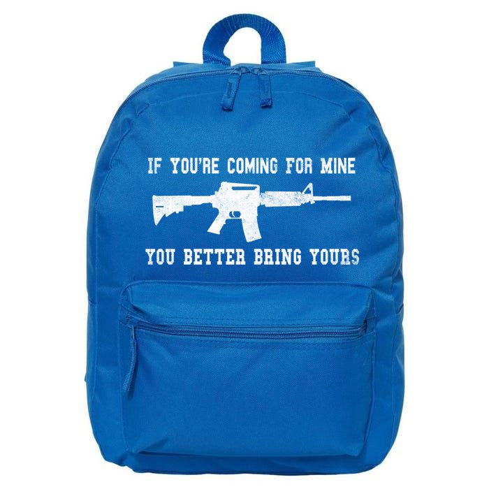 If Youre Coming For Mine You Better Bring Yours Ar15 Gun Meaningful Gift 16 in Basic Backpack