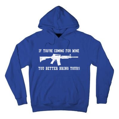 If Youre Coming For Mine You Better Bring Yours Ar15 Gun Meaningful Gift Tall Hoodie