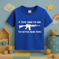 If Youre Coming For Mine You Better Bring Yours Ar15 Gun Meaningful Gift Toddler T-Shirt
