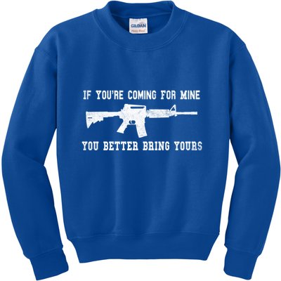 If Youre Coming For Mine You Better Bring Yours Ar15 Gun Meaningful Gift Kids Sweatshirt