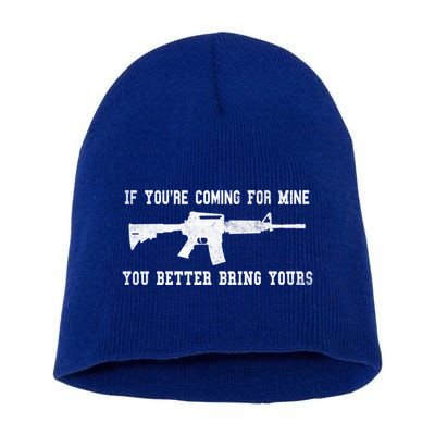 If Youre Coming For Mine You Better Bring Yours Ar15 Gun Meaningful Gift Short Acrylic Beanie