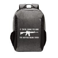 If Youre Coming For Mine You Better Bring Yours Ar15 Gun Meaningful Gift Vector Backpack