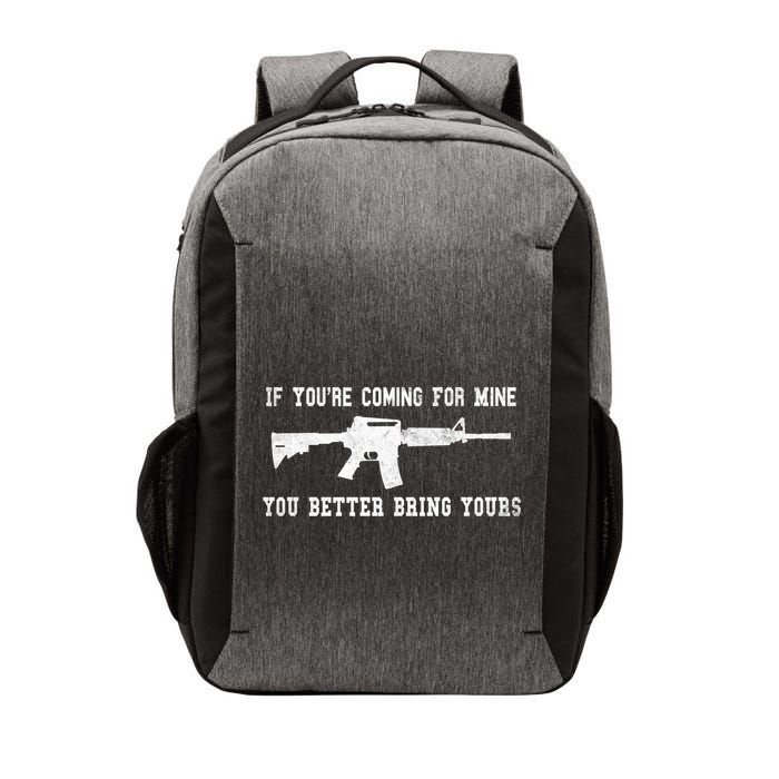 If Youre Coming For Mine You Better Bring Yours Ar15 Gun Meaningful Gift Vector Backpack