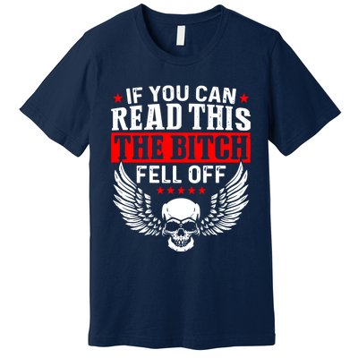 If You Can Read This The Bitch Fell Off Biker Premium T-Shirt