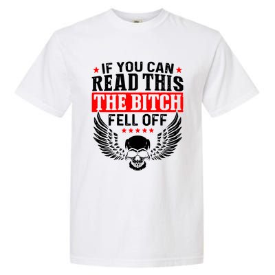 If You Can Read This The Bitch Fell Off Biker Garment-Dyed Heavyweight T-Shirt