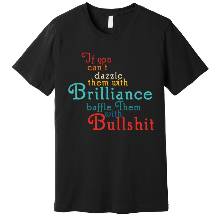 If You CanT Dazzle Them With Brilliance Baffle Them Quote Premium T-Shirt