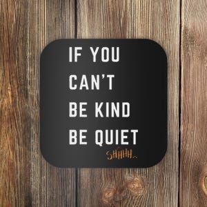 If You CanT Be Kind Be Quiet Funny Humorous Sarcastic Tees Coaster