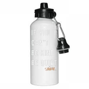 If You CanT Be Kind Be Quiet Funny Humorous Sarcastic Tees Aluminum Water Bottle