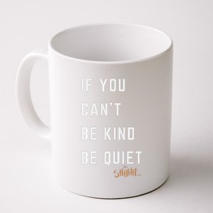 If You CanT Be Kind Be Quiet Funny Humorous Sarcastic Tees Coffee Mug