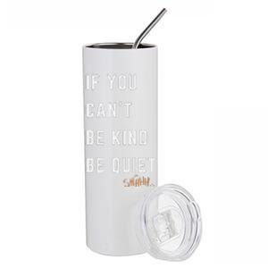 If You CanT Be Kind Be Quiet Funny Humorous Sarcastic Tees Stainless Steel Tumbler