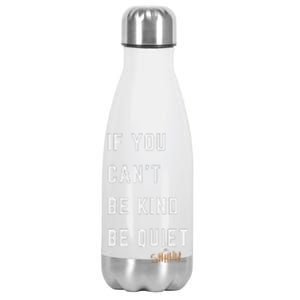 If You CanT Be Kind Be Quiet Funny Humorous Sarcastic Tees Stainless Steel Insulated Water Bottle