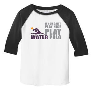 If You Can't Play Nice Play Water Polo Gift Toddler Fine Jersey T-Shirt