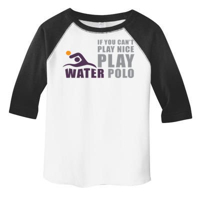 If You Can't Play Nice Play Water Polo Gift Toddler Fine Jersey T-Shirt