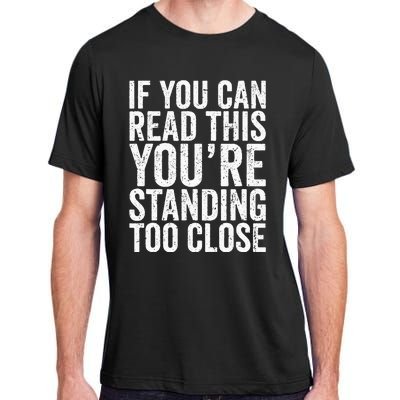 If You Can Read This You're Standing Too Close Adult ChromaSoft Performance T-Shirt