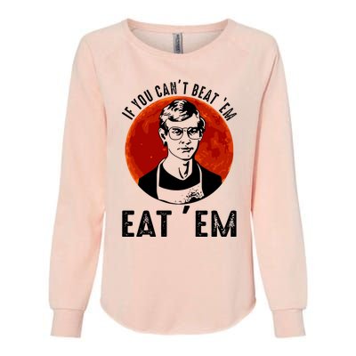 If You Can Beat Em Eat Em Jeffrey Dahmer Womens California Wash Sweatshirt