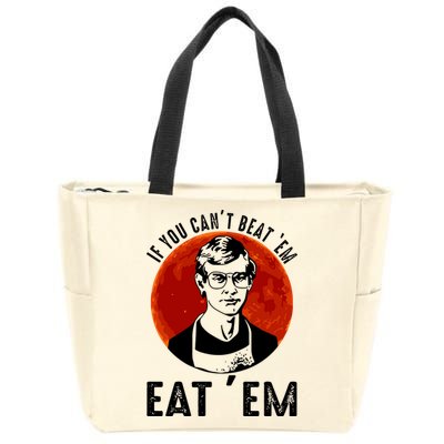 If You Can Beat Em Eat Em Jeffrey Dahmer Zip Tote Bag