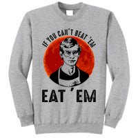 If You Can Beat Em Eat Em Jeffrey Dahmer Tall Sweatshirt