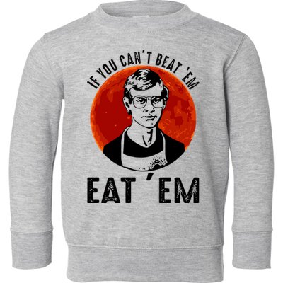 If You Can Beat Em Eat Em Jeffrey Dahmer Toddler Sweatshirt
