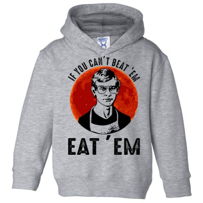 If You Can Beat Em Eat Em Jeffrey Dahmer Toddler Hoodie