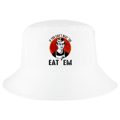 If You Can Beat Em Eat Em Jeffrey Dahmer Cool Comfort Performance Bucket Hat