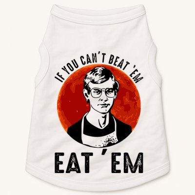 If You Can Beat Em Eat Em Jeffrey Dahmer Doggie Tank
