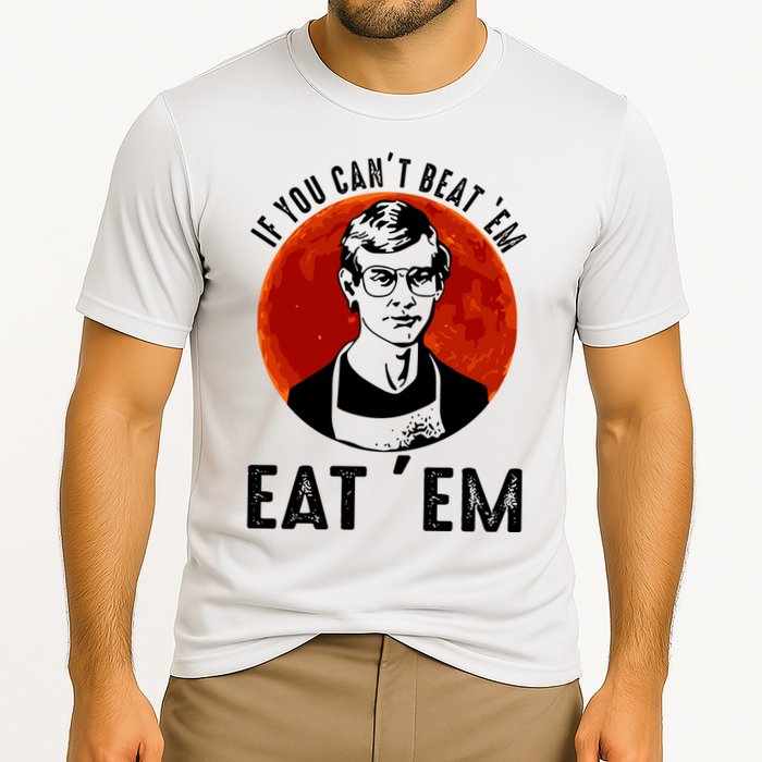 If You Can Beat Em Eat Em Jeffrey Dahmer Performance Shirt