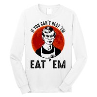 If You Can Beat Em Eat Em Jeffrey Dahmer Long Sleeve Shirt