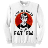 If You Can Beat Em Eat Em Jeffrey Dahmer Sweatshirt