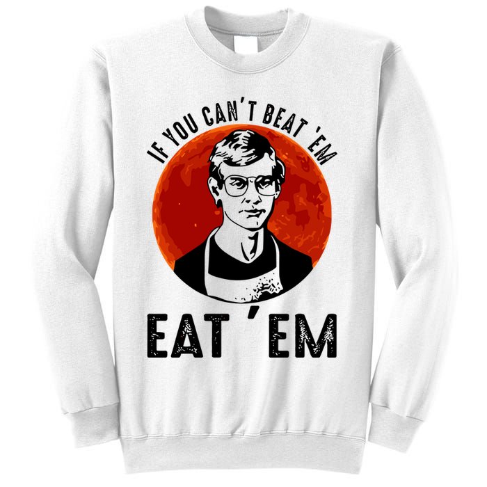 If You Can Beat Em Eat Em Jeffrey Dahmer Sweatshirt