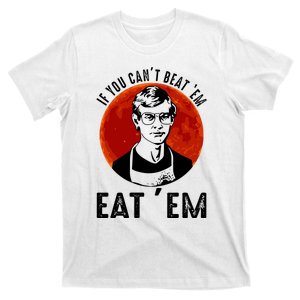 If You Can Beat Em Eat Em Jeffrey Dahmer T-Shirt