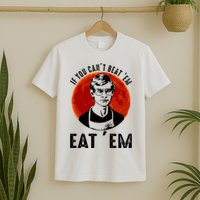 If You Can Beat Em Eat Em Jeffrey Dahmer T-Shirt