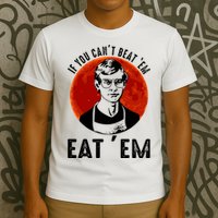 If You Can Beat Em Eat Em Jeffrey Dahmer T-Shirt