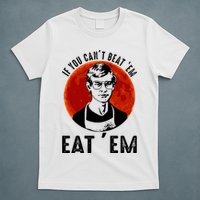 If You Can Beat Em Eat Em Jeffrey Dahmer T-Shirt