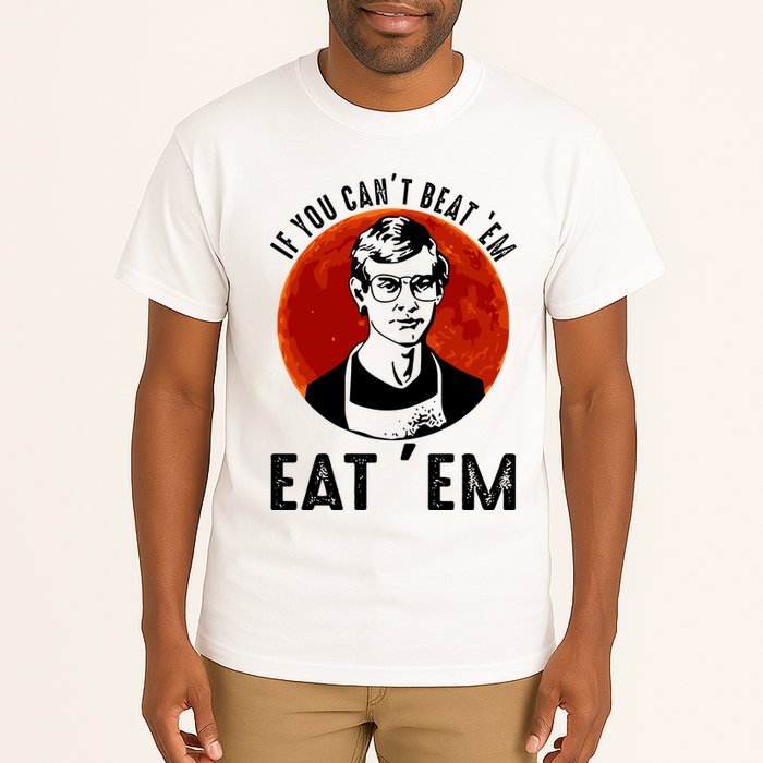 If You Can Beat Em Eat Em Jeffrey Dahmer Tall T-Shirt