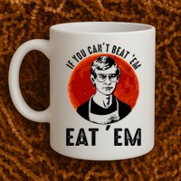 If You Can Beat Em Eat Em Jeffrey Dahmer Mug