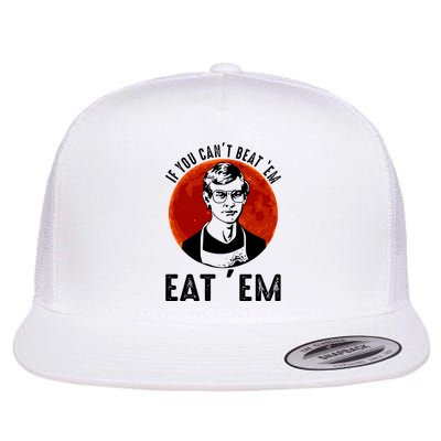 If You Can Beat Em Eat Em Jeffrey Dahmer Flatbill Hat