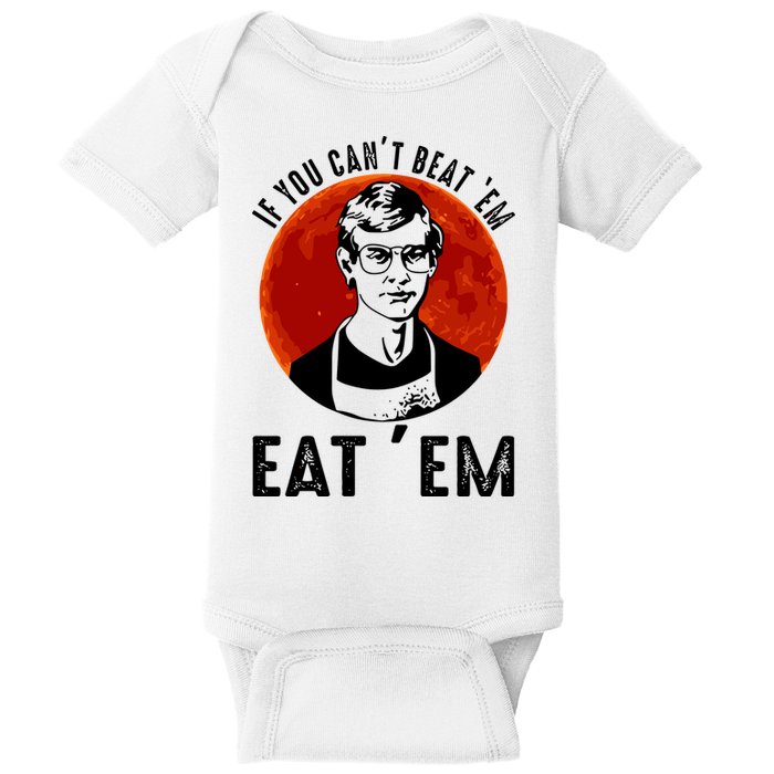 If You Can Beat Em Eat Em Jeffrey Dahmer Baby Bodysuit