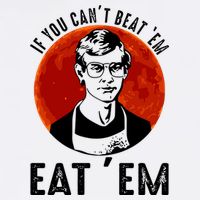 If You Can Beat Em Eat Em Jeffrey Dahmer Baby Bodysuit