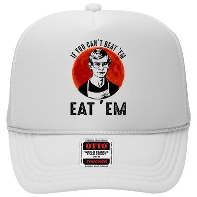 If You Can Beat Em Eat Em Jeffrey Dahmer Trucker Hat