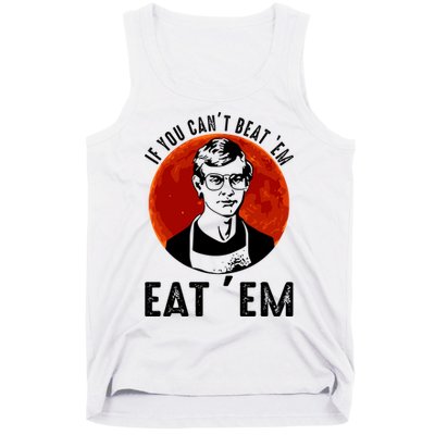 If You Can Beat Em Eat Em Jeffrey Dahmer Tank Top