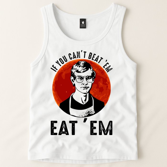 If You Can Beat Em Eat Em Jeffrey Dahmer Tank Top