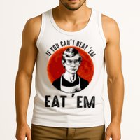 If You Can Beat Em Eat Em Jeffrey Dahmer Tank Top