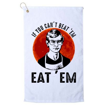 If You Can Beat Em Eat Em Jeffrey Dahmer Golf Towel
