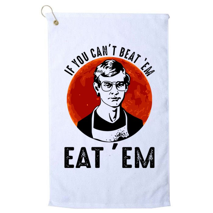 If You Can Beat Em Eat Em Jeffrey Dahmer Golf Towel