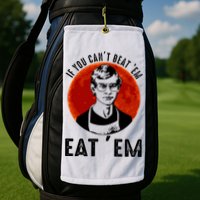 If You Can Beat Em Eat Em Jeffrey Dahmer Golf Towel